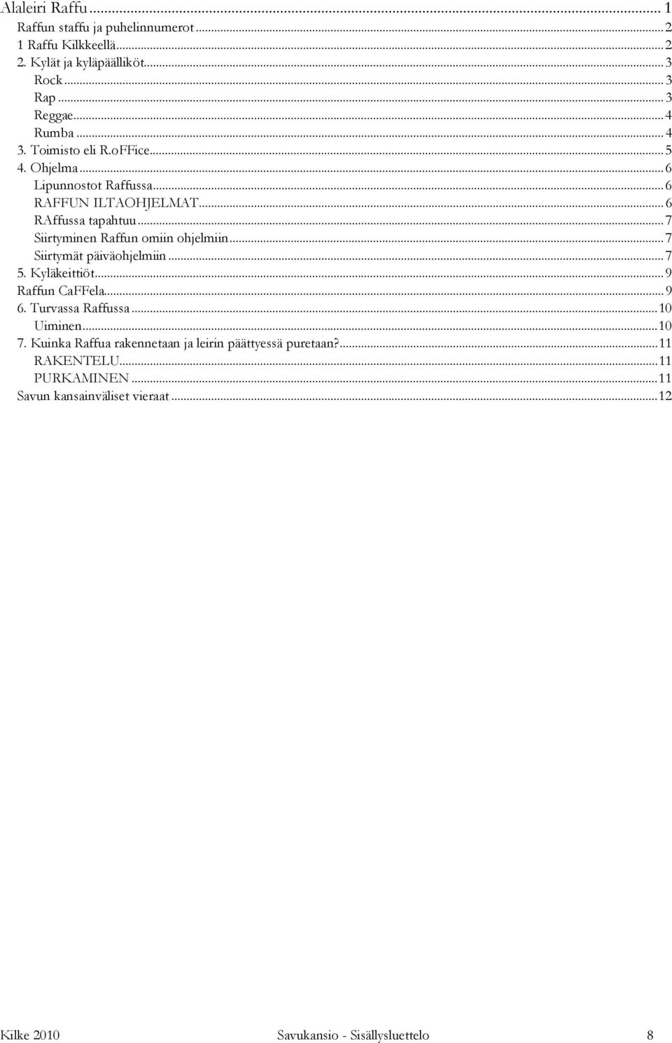 ..7 Siirtyminen Raffun omiin ohjelmiin...7 Siirtymät päiväohjelmiin...7 5. Kyläkeittiöt...9 Raffun CaFFela...9 6. Turvassa Raffussa...10 Uiminen.