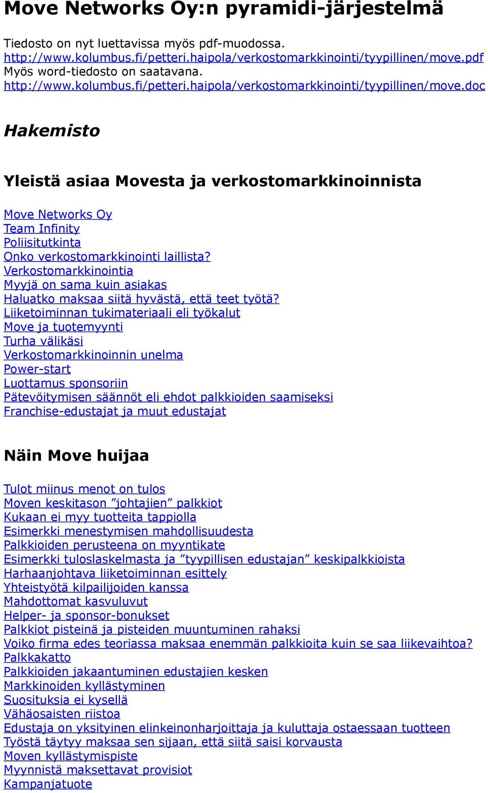 doc Hakemisto Yleistä asiaa Movesta ja verkostomarkkinoinnista Move Networks Oy Team Infinity Poliisitutkinta Onko verkostomarkkinointi laillista?