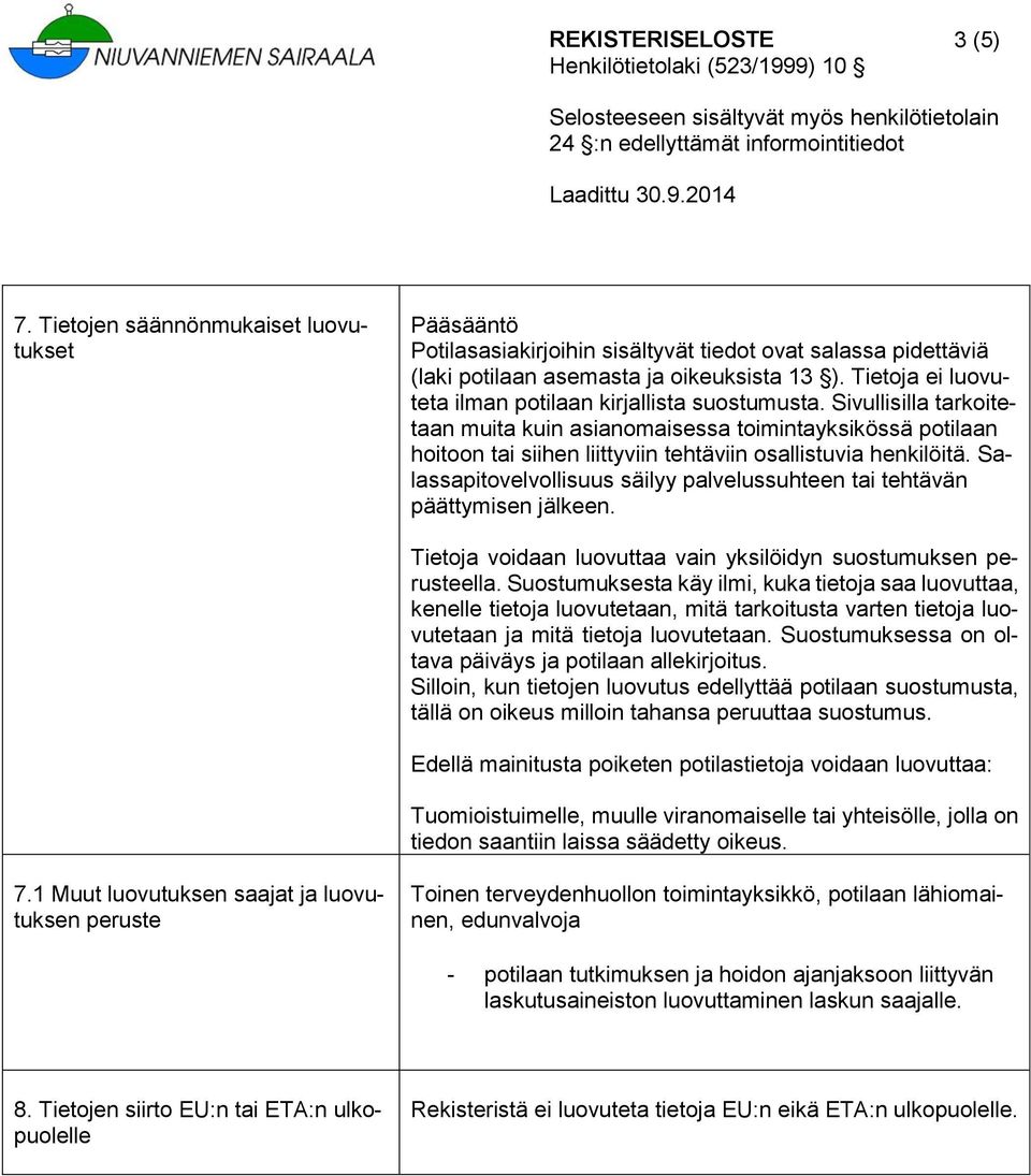 Sivullisilla tarkoitetaan muita kuin asianomaisessa toimintayksikössä potilaan hoitoon tai siihen liittyviin tehtäviin osallistuvia henkilöitä.