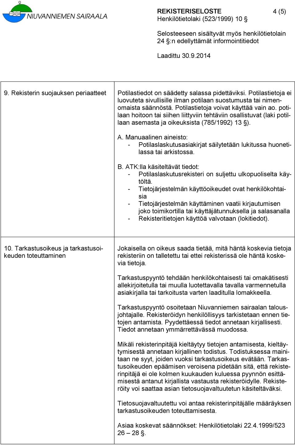 potilaan hoitoon tai siihen liittyviin tehtäviin osallistuvat (laki potillaan asemasta ja oikeuksista (785/1992) 13 ). A.