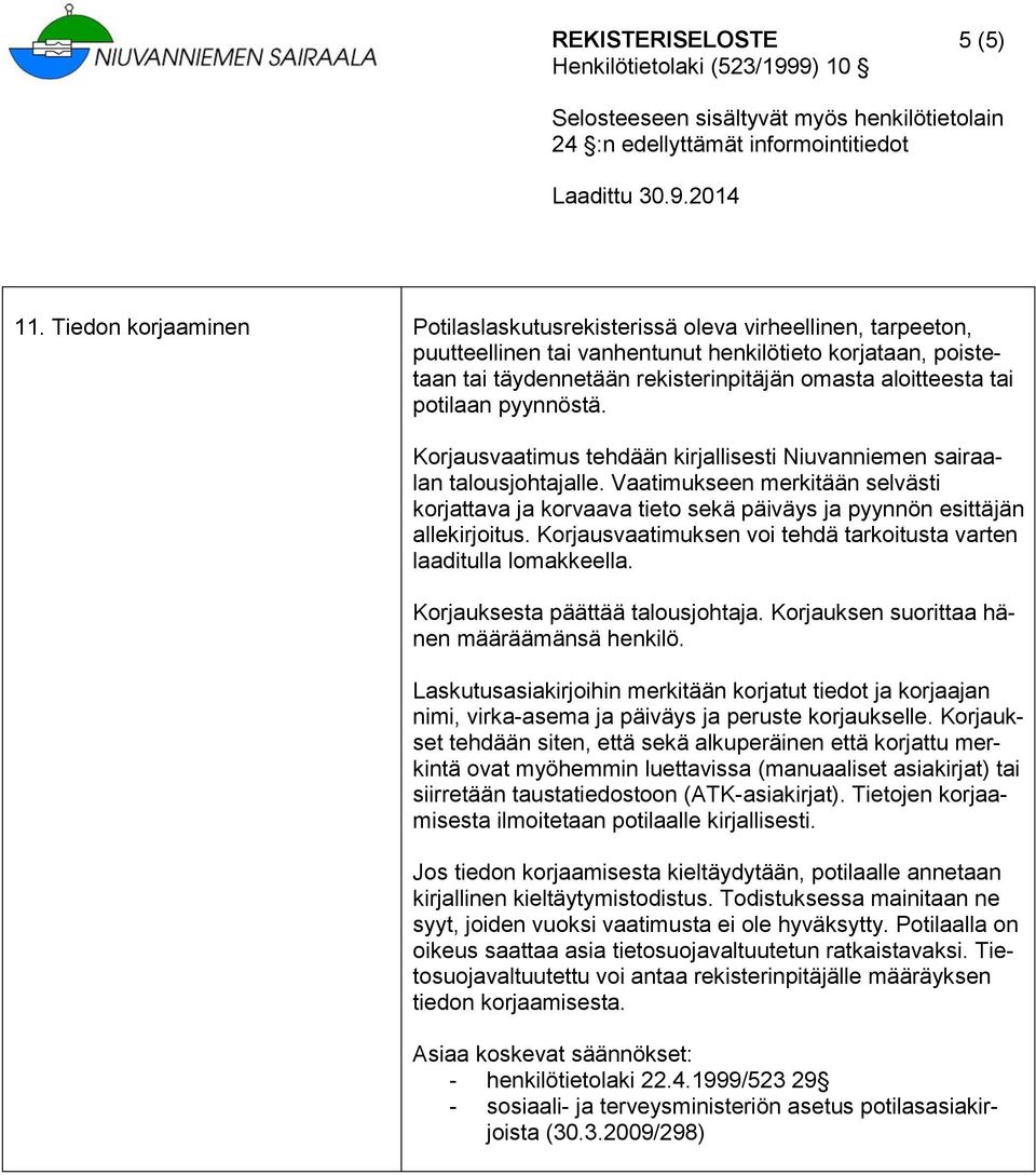 tai potilaan pyynnöstä. Korjausvaatimus tehdään kirjallisesti Niuvanniemen sairaalan talousjohtajalle.