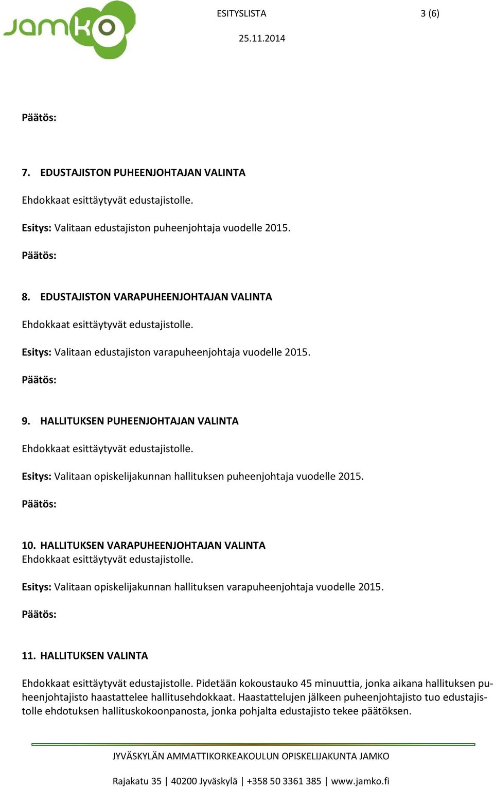 HALLITUKSEN PUHEENJOHTAJAN VALINTA Esitys: Valitaan opiskelijakunnan hallituksen puheenjohtaja vuodelle 2015. 10.