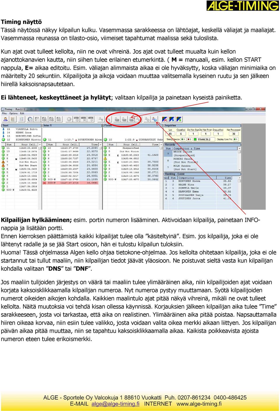 Jos ajat ovat tulleet muualta kuin kellon ajanottokanavien kautta, niin siihen tulee erilainen etumerkintä. ( M = manuaali, esim. kellon START nappula, E= aikaa editoitu. Esim.