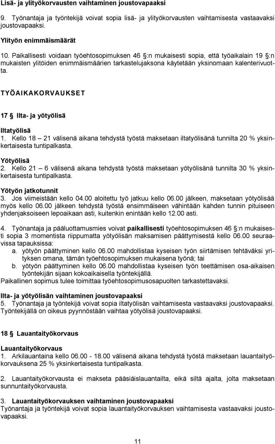 TYÖAIKAKORVAUKSET 17 Ilta- ja yötyölisä Iltatyölisä 1. Kello 18 21 välisenä aikana tehdystä työstä maksetaan iltatyölisänä tunnilta 20 % yksinkertaisesta tuntipalkasta. Yötyölisä 2.