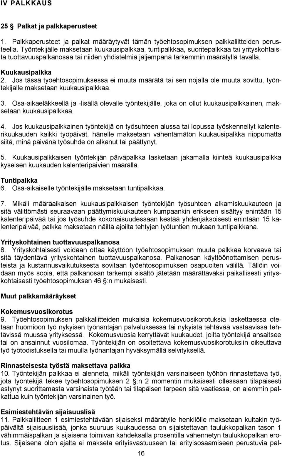 Jos tässä työehtosopimuksessa ei muuta määrätä tai sen nojalla ole muuta sovittu, työntekijälle maksetaan kuukausipalkkaa. 3.