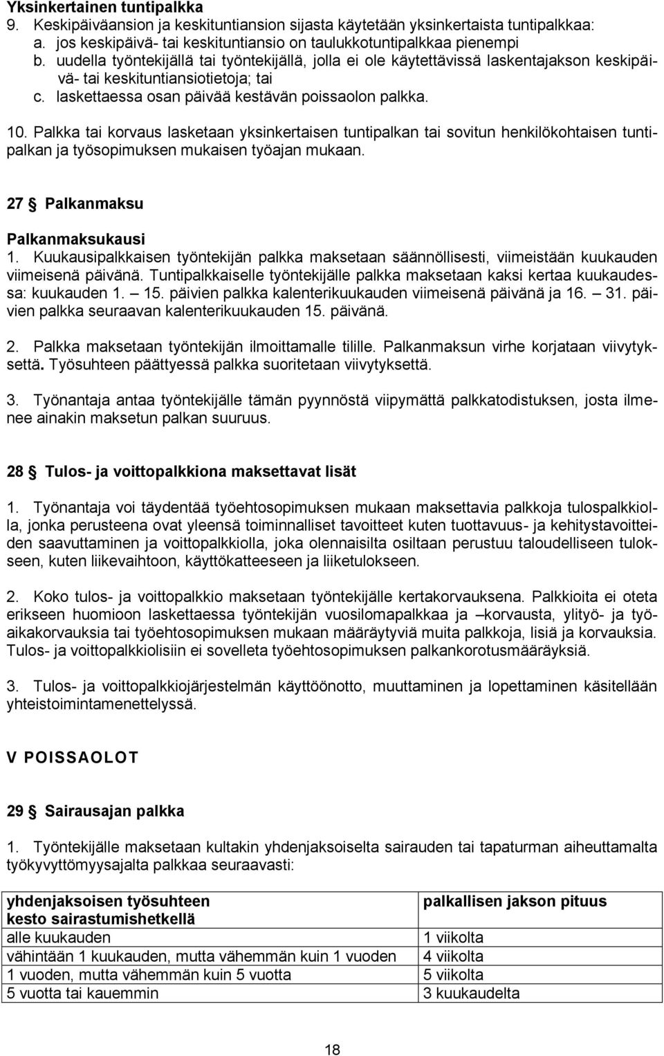 Palkka tai korvaus lasketaan yksinkertaisen tuntipalkan tai sovitun henkilökohtaisen tuntipalkan ja työsopimuksen mukaisen työajan mukaan. 27 Palkanmaksu Palkanmaksukausi 1.