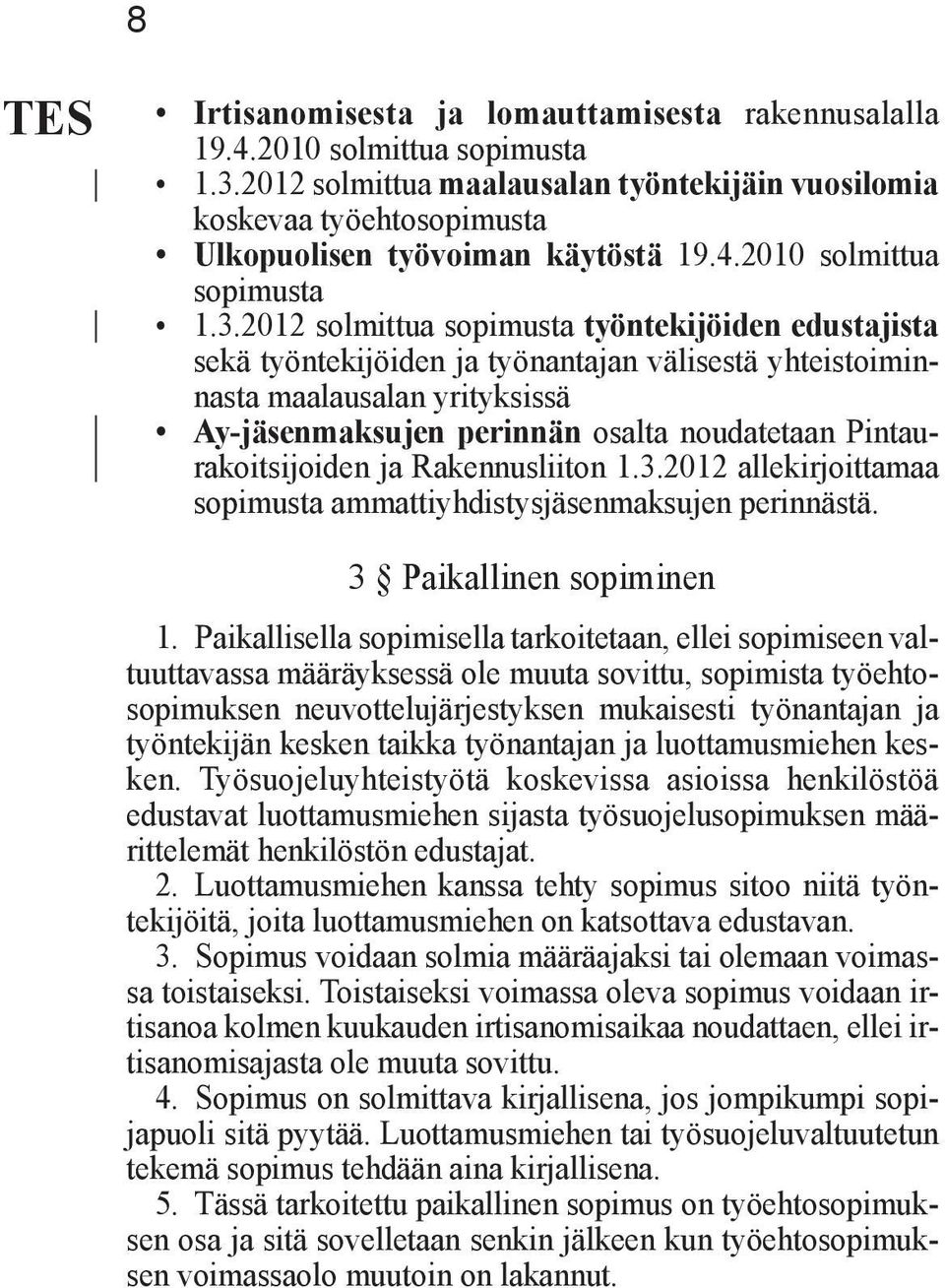 2012 solmittua sopimusta työntekijöiden edustajista sekä työntekijöiden ja työnantajan välisestä yhteistoiminnasta maalausalan yrityksissä Ay-jäsenmaksujen perinnän osalta noudatetaan