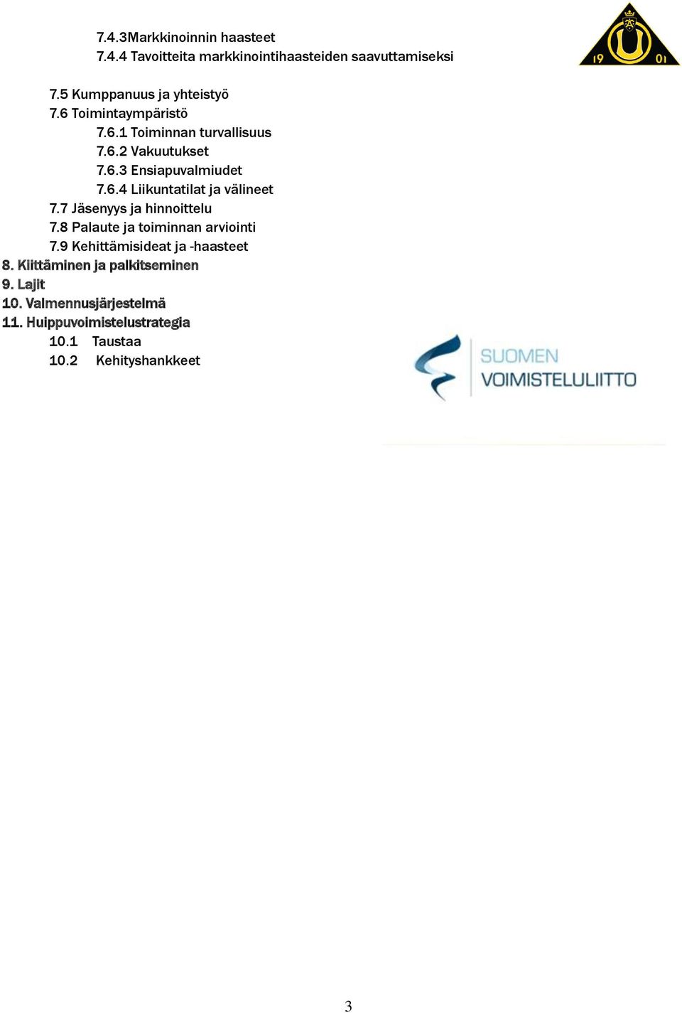 7 Jäsenyys ja hinnoittelu 7.8 Palaute ja toiminnan arviointi 7.9 Kehittämisideat ja -haasteet 8.