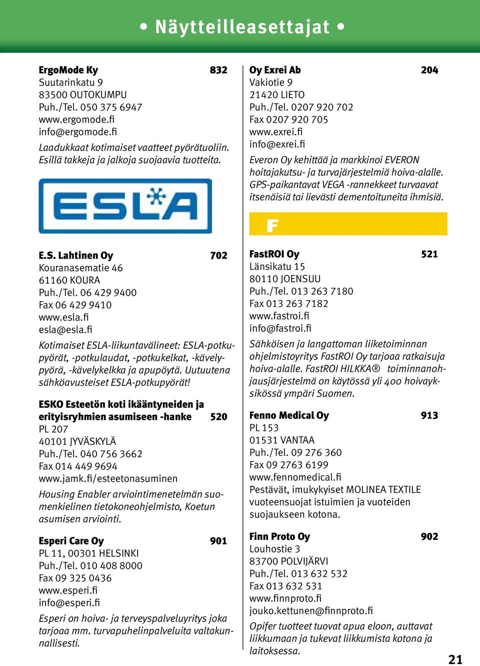 GPS-paikantavat VEGA -rannekkeet turvaavat itsenäisiä tai lievästi dementoituneita ihmisiä. F E.S. Lahtinen Oy 702 Kouranasematie 46 61160 KOURA Puh./Tel. 06 429 9400 Fax 06 429 9410 www.esla.