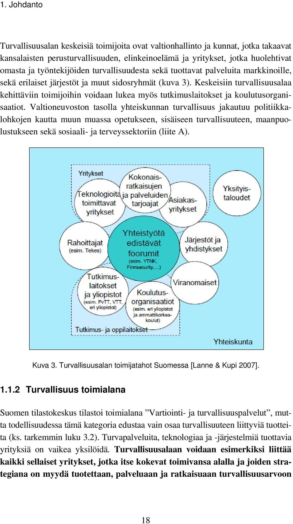 Keskeisiin turvallisuusalaa kehittäviin toimijoihin voidaan lukea myös tutkimuslaitokset ja koulutusorganisaatiot.