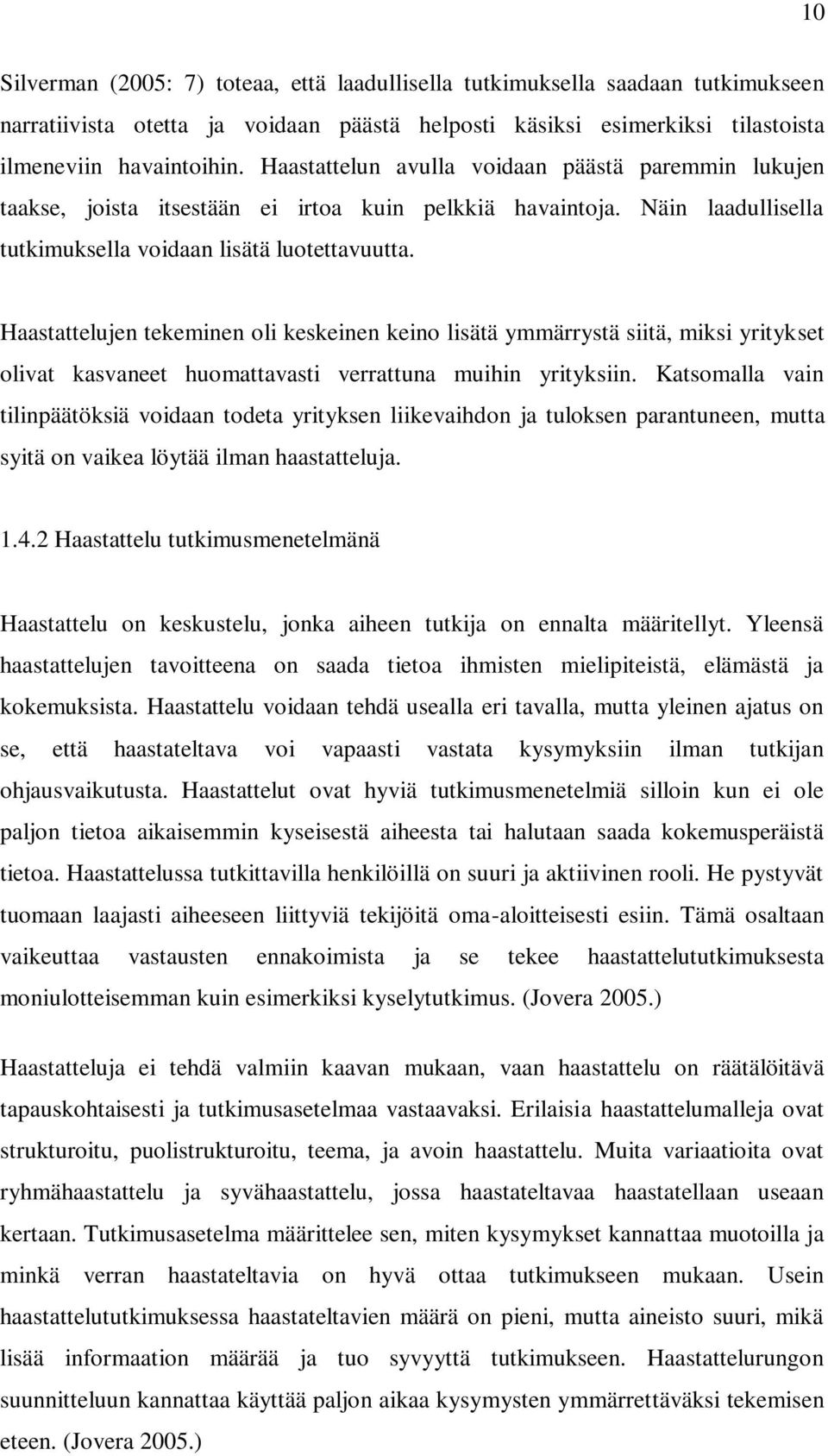 Haastattelujen tekeminen oli keskeinen keino lisätä ymmärrystä siitä, miksi yritykset olivat kasvaneet huomattavasti verrattuna muihin yrityksiin.