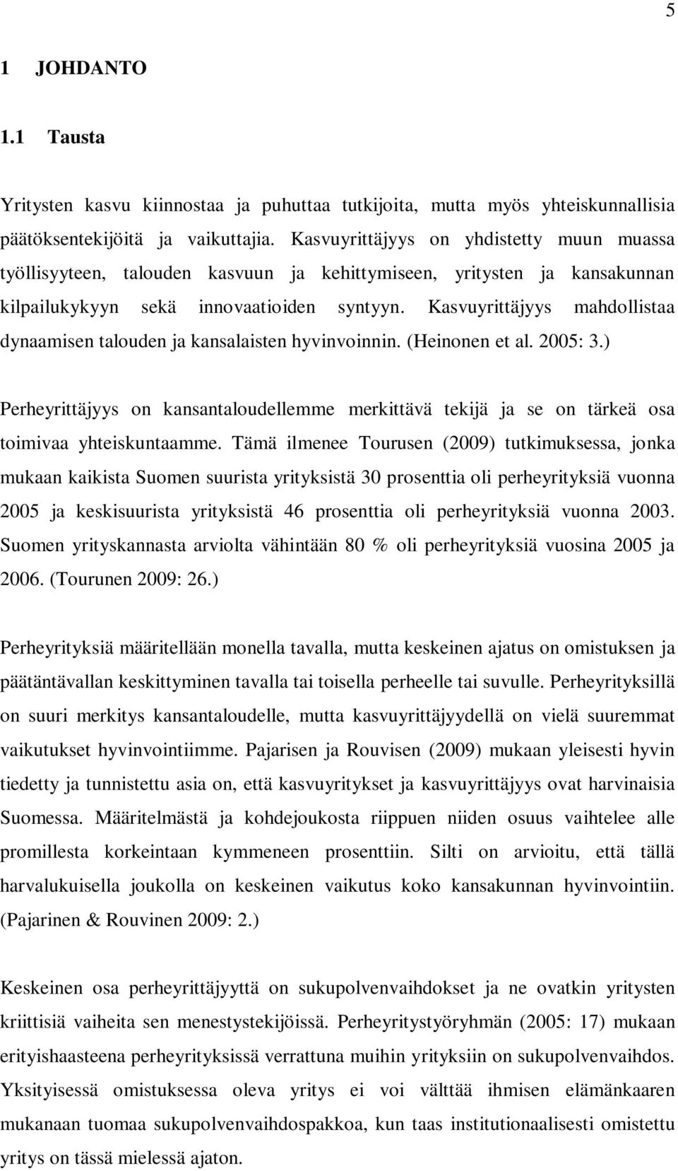 Kasvuyrittäjyys mahdollistaa dynaamisen talouden ja kansalaisten hyvinvoinnin. (Heinonen et al. 2005: 3.