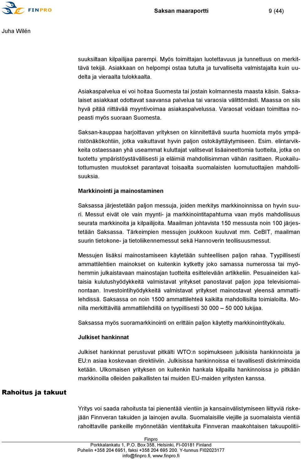 Saksalaiset asiakkaat odottavat saavansa palvelua tai varaosia välittömästi. Maassa on siis hyvä pitää riittävää myyntivoimaa asiakaspalvelussa.