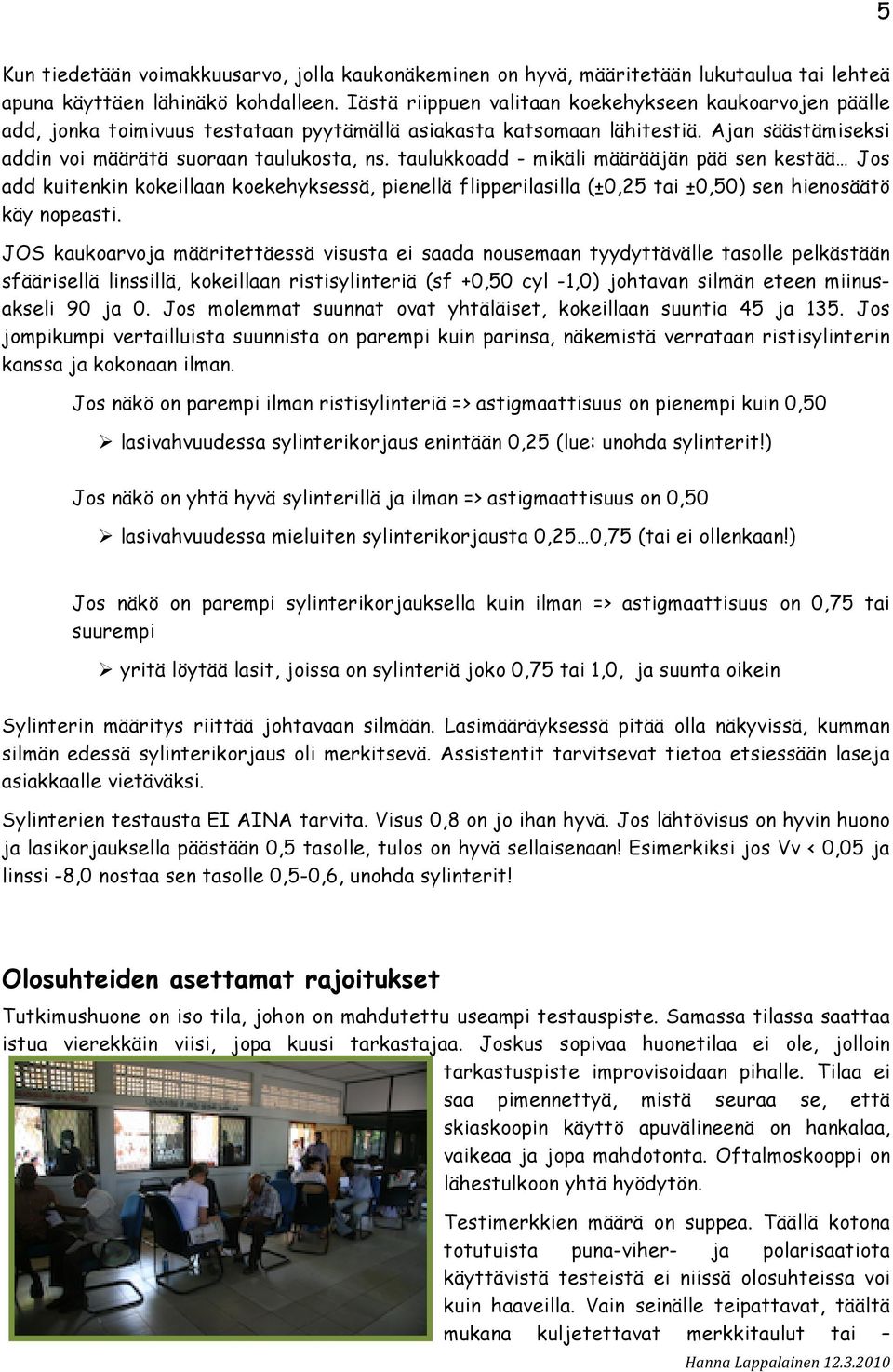 taulukkoadd - mikäli määrääjän pää sen kestää Jos add kuitenkin kokeillaan koekehyksessä, pienellä flipperilasilla (±0,25 tai ±0,50) sen hienosäätö käy nopeasti.