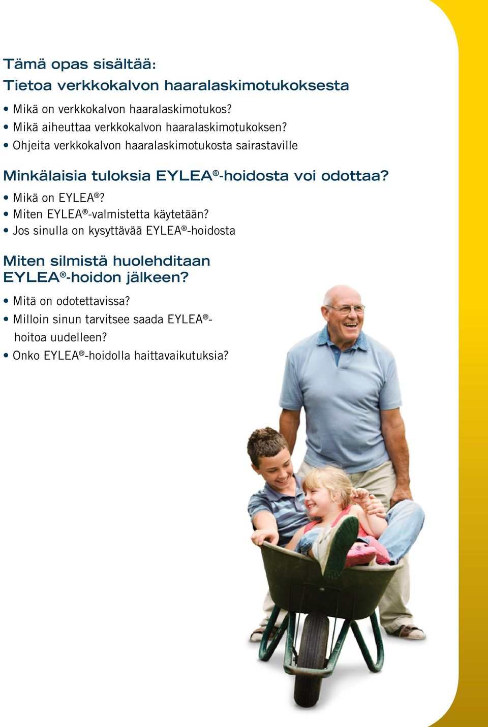 Ohjeita verkkokalvon haaralaskimotukosta sairastaville Minkälaisia tuloksia EYLEA -hoidosta voi odottaa? Mikä on EYLEA?