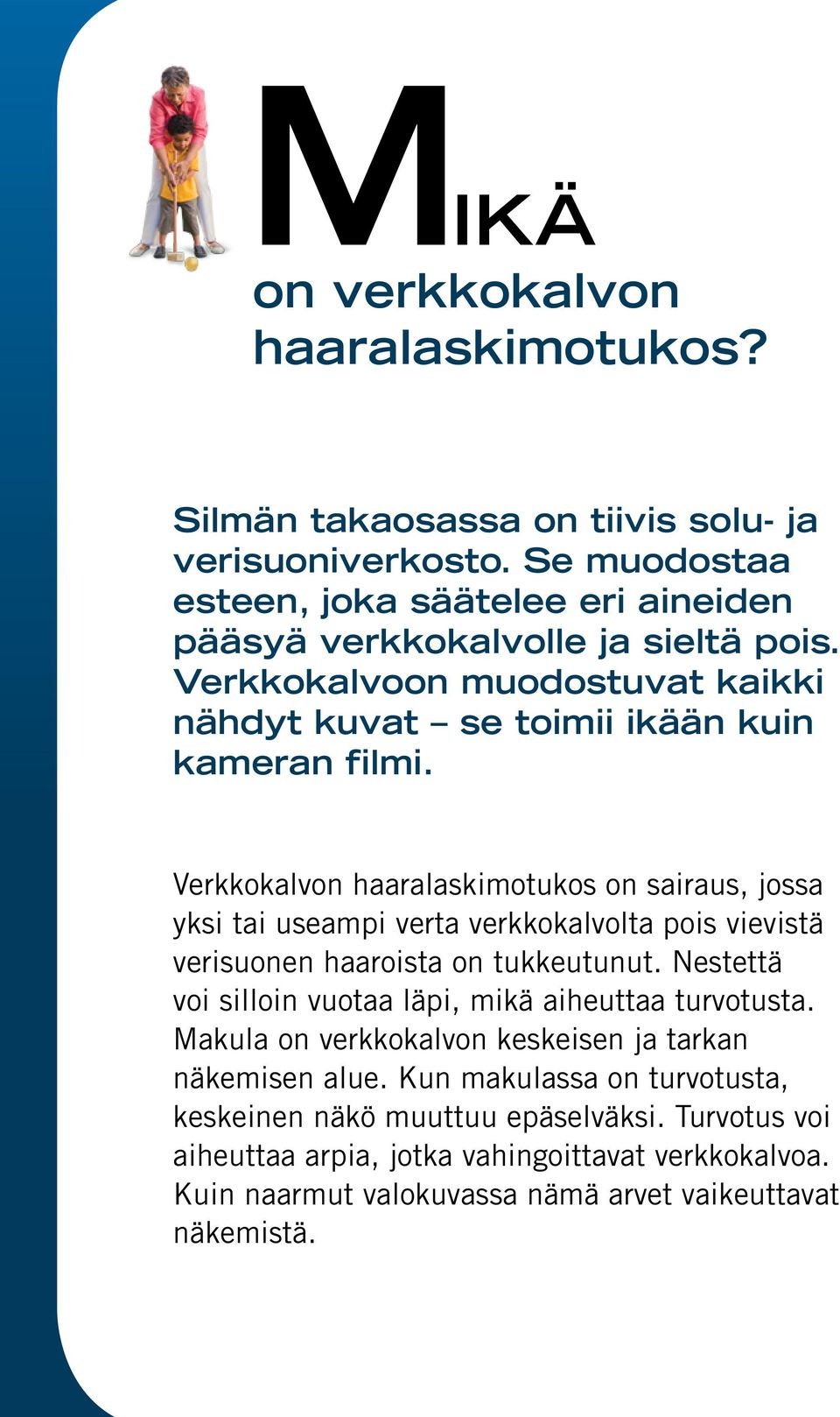 Verkkokalvon haaralaskimotukos on sairaus, jossa yksi tai useampi verta verkkokalvolta pois vievistä verisuonen haaroista on tukkeutunut.