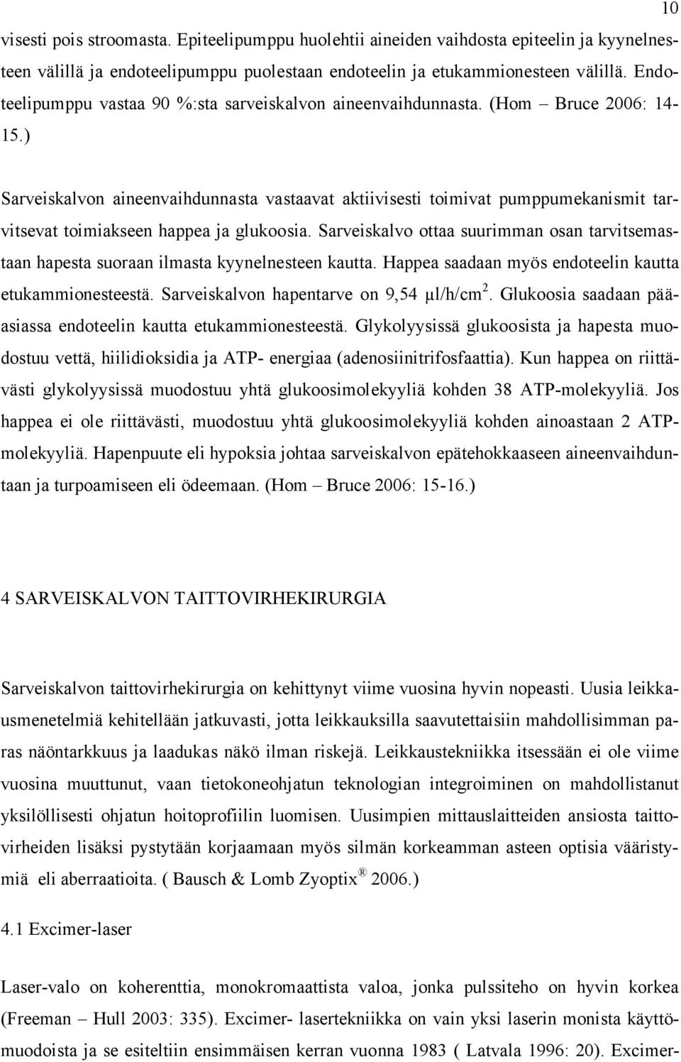 ) Sarveiskalvon aineenvaihdunnasta vastaavat aktiivisesti toimivat pumppumekanismit tarvitsevat toimiakseen happea ja glukoosia.