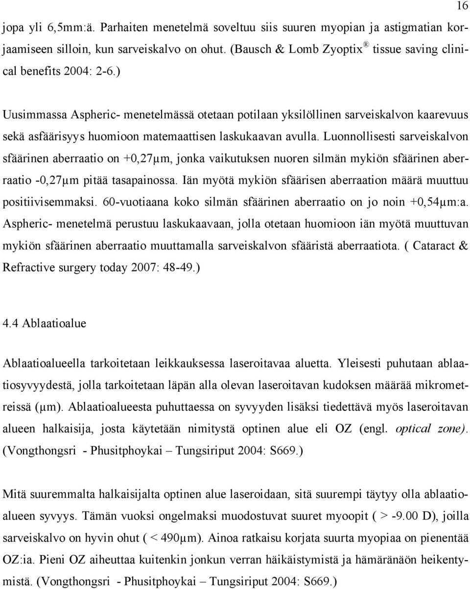 Luonnollisesti sarveiskalvon sfäärinen aberraatio on +0,27µm, jonka vaikutuksen nuoren silmän mykiön sfäärinen aberraatio -0,27µm pitää tasapainossa.