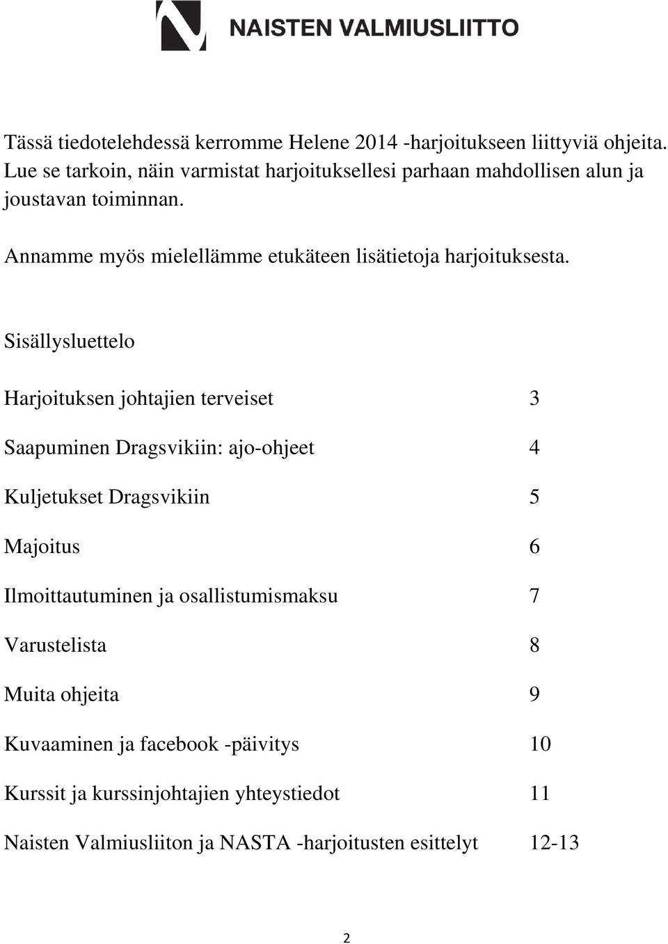 Annamme myös mielellämme etukäteen lisätietoja harjoituksesta.