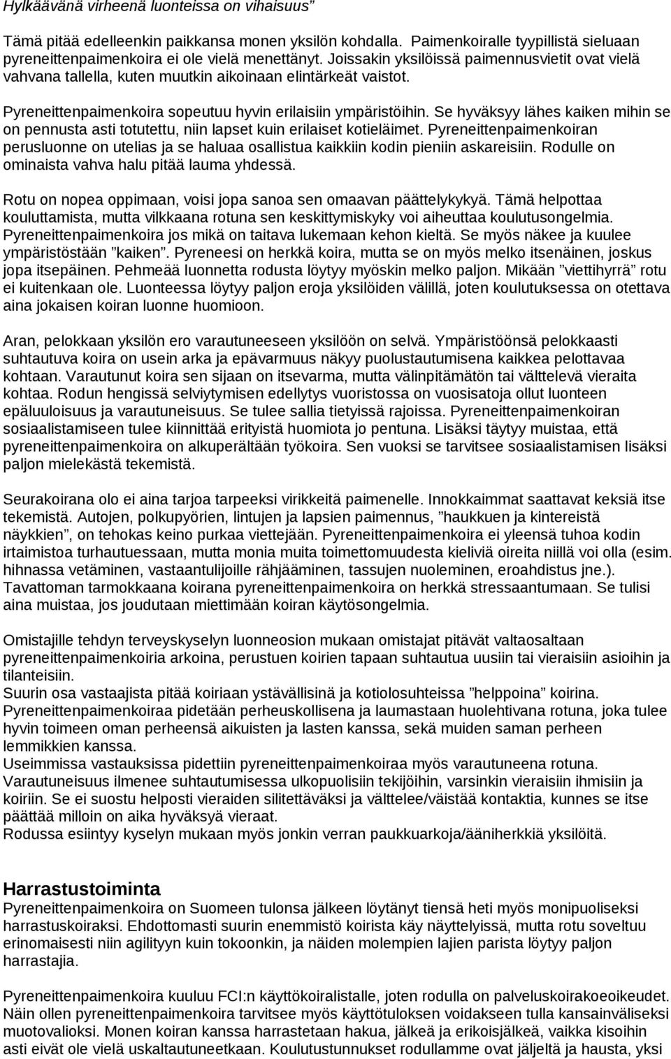 Se hyväksyy lähes kaiken mihin se on pennusta asti totutettu, niin lapset kuin erilaiset kotieläimet.