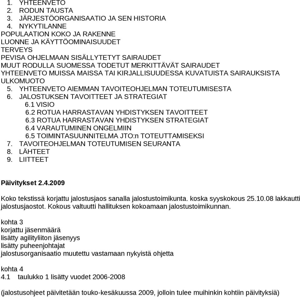KIRJALLISUUDESSA KUVATUISTA SAIRAUKSISTA ULKOMUOTO. YHTEENVETO AIEMMAN TAVOITEOHJELMAN TOTEUTUMISESTA. JALOSTUKSEN TAVOITTEET JA STRATEGIAT. VISIO. ROTUA HARRASTAVAN YHDISTYKSEN TAVOITTEET.
