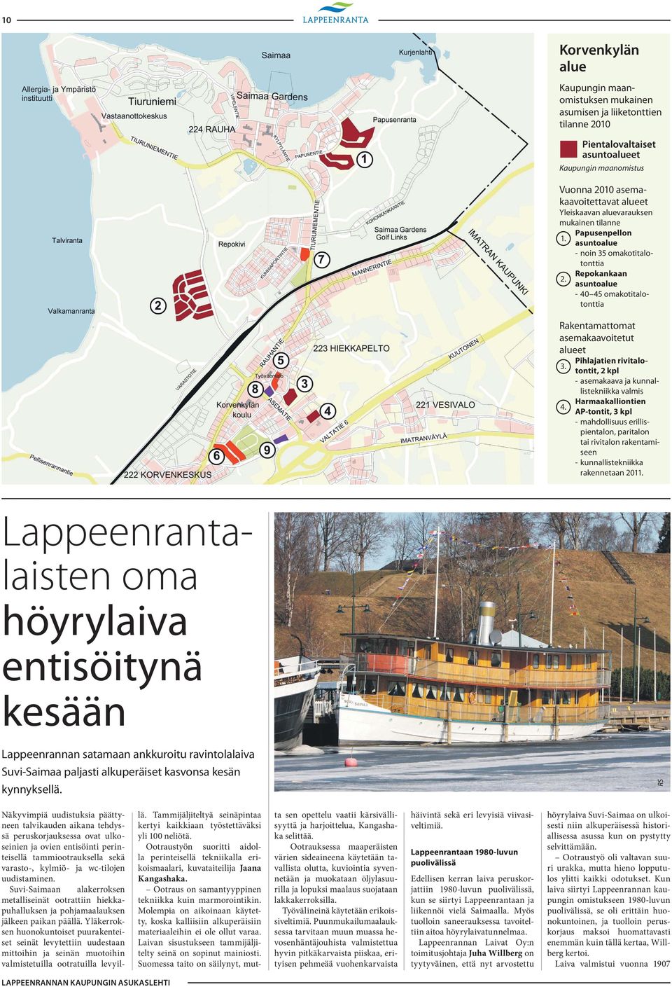 asuntoalue - 40 45 omakotitalotonttia Rakentamattomat asemakaavoitetut alueet Pihlajatien rivitalotontit, 2 kpl 3. - asemakaava ja kunnallistekniikka valmis Harmaakalliontien 4.