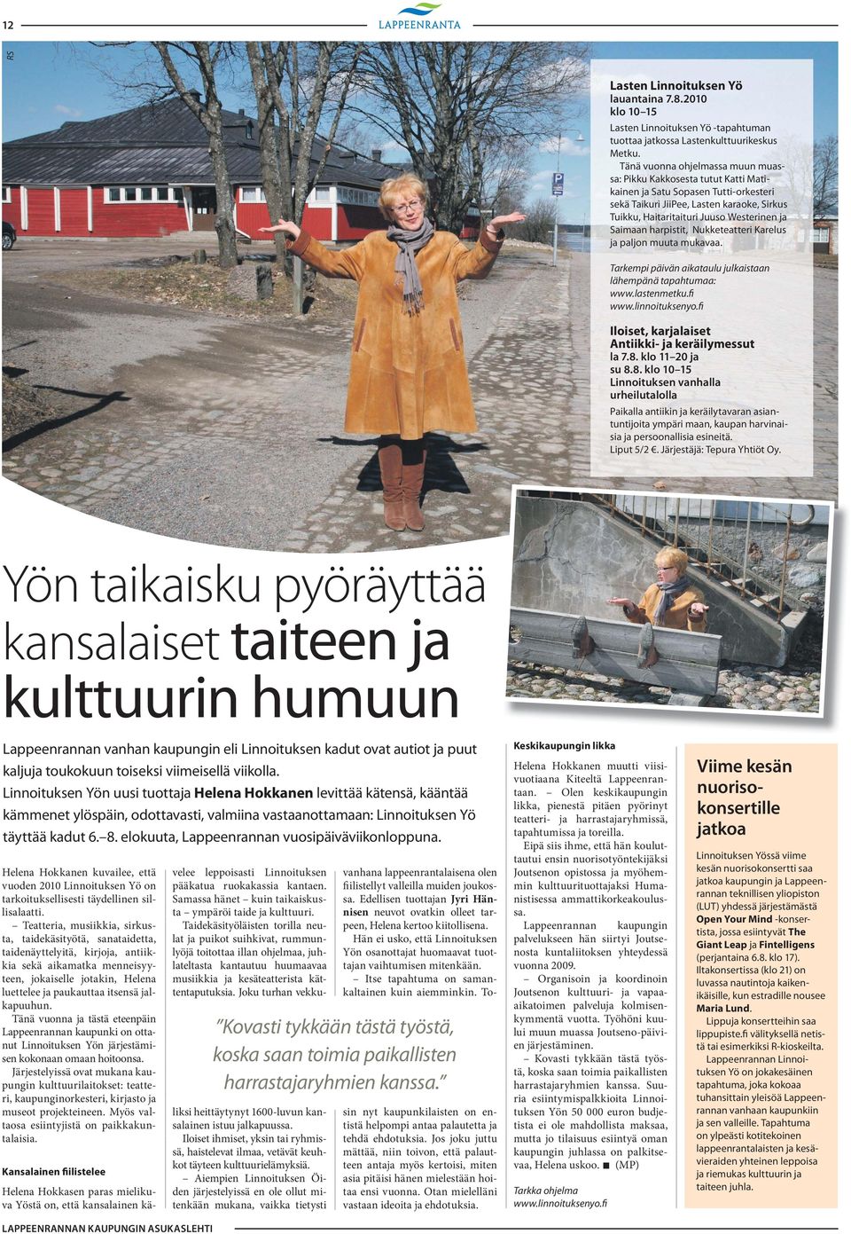 Saimaan harpistit, Nukketeatteri Karelus ja paljon muuta mukavaa. Tarkempi päivän aikataulu julkaistaan lähempänä tapahtumaa: www.lasten metku.fi www.linnoituksenyo.