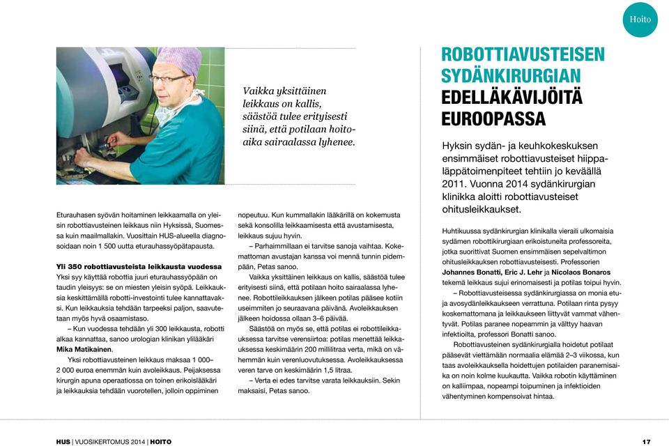 Yli 350 robottiavusteista leikkausta vuodessa Yksi syy käyttää robottia juuri eturauhassyöpään on taudin yleisyys: se on miesten yleisin syöpä.