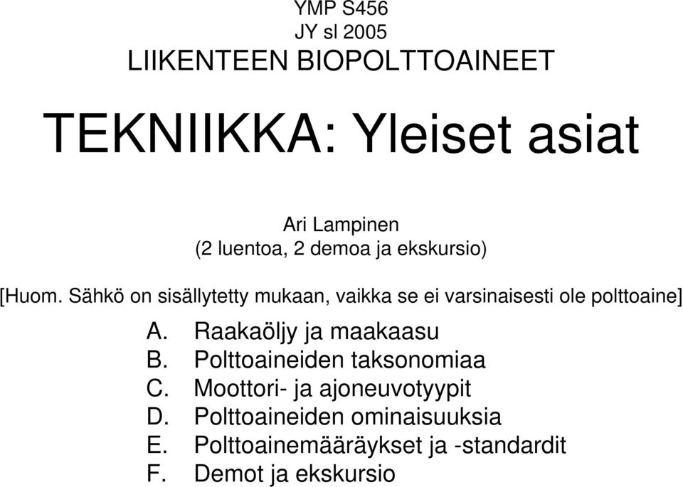 Sähkö on sisällytetty mukaan, vaikka se ei varsinaisesti ole polttoaine] A.