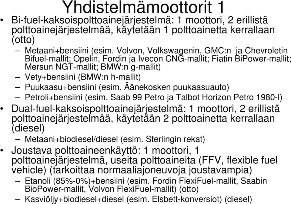 Puukaasu+bensiini (esim. Äänekosken puukaasuauto) Petroli+bensiini (esim.