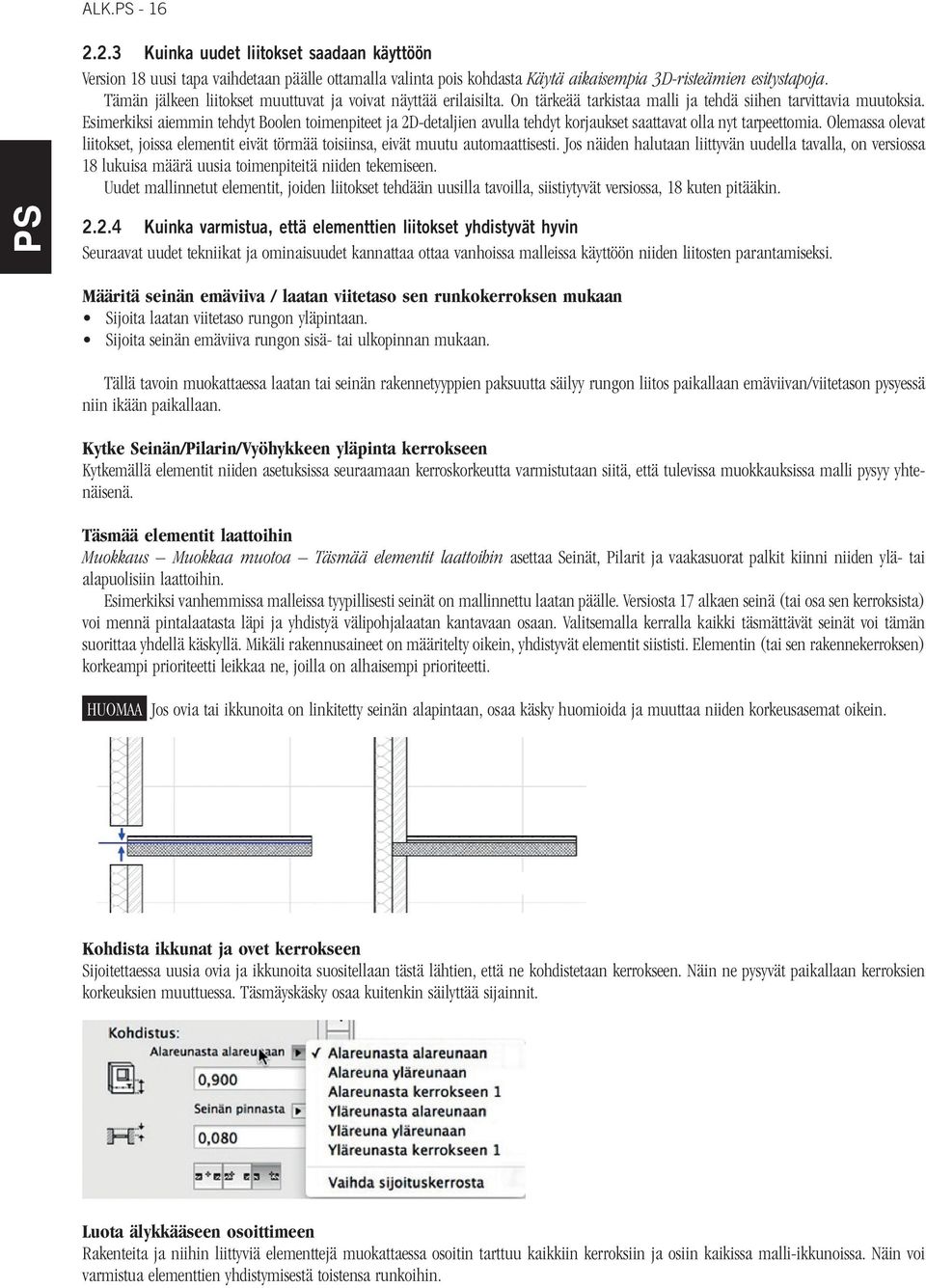 Esimerkiksi aiemmin tehdyt Boolen toimenpiteet ja 2D-detaljien avulla tehdyt korjaukset saattavat olla nyt tarpeettomia.