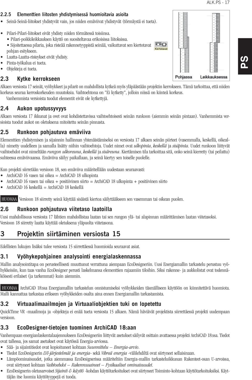 Sijoitettaessa pilaria, joka risteää rakennetyyppistä seinää, vaikuttavat sen kiertotavat pohjan esitykseen. Laatta-Laatta-risteykset eivät yhdisty. Pinta-työkalua ei tueta. Objekteja ei tueta. 2.