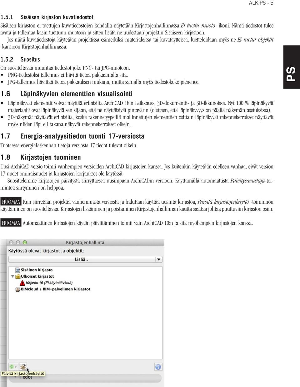 Jos näitä kuvatiedostoja käytetään projektissa esimerkiksi materialeissa tai kuvatäytteissä, luetteloidaan myös ne Ei tuetut objektit -kansioon Kirjastojenhallinnassa. 1.5.