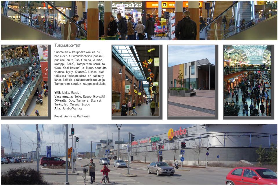 Lisäksi tilastollisissa tarkasteluissa on käsitelty lähes kaikkia pääkaupunkiseudun ja Tampereen seudun kauppakeskuksia.