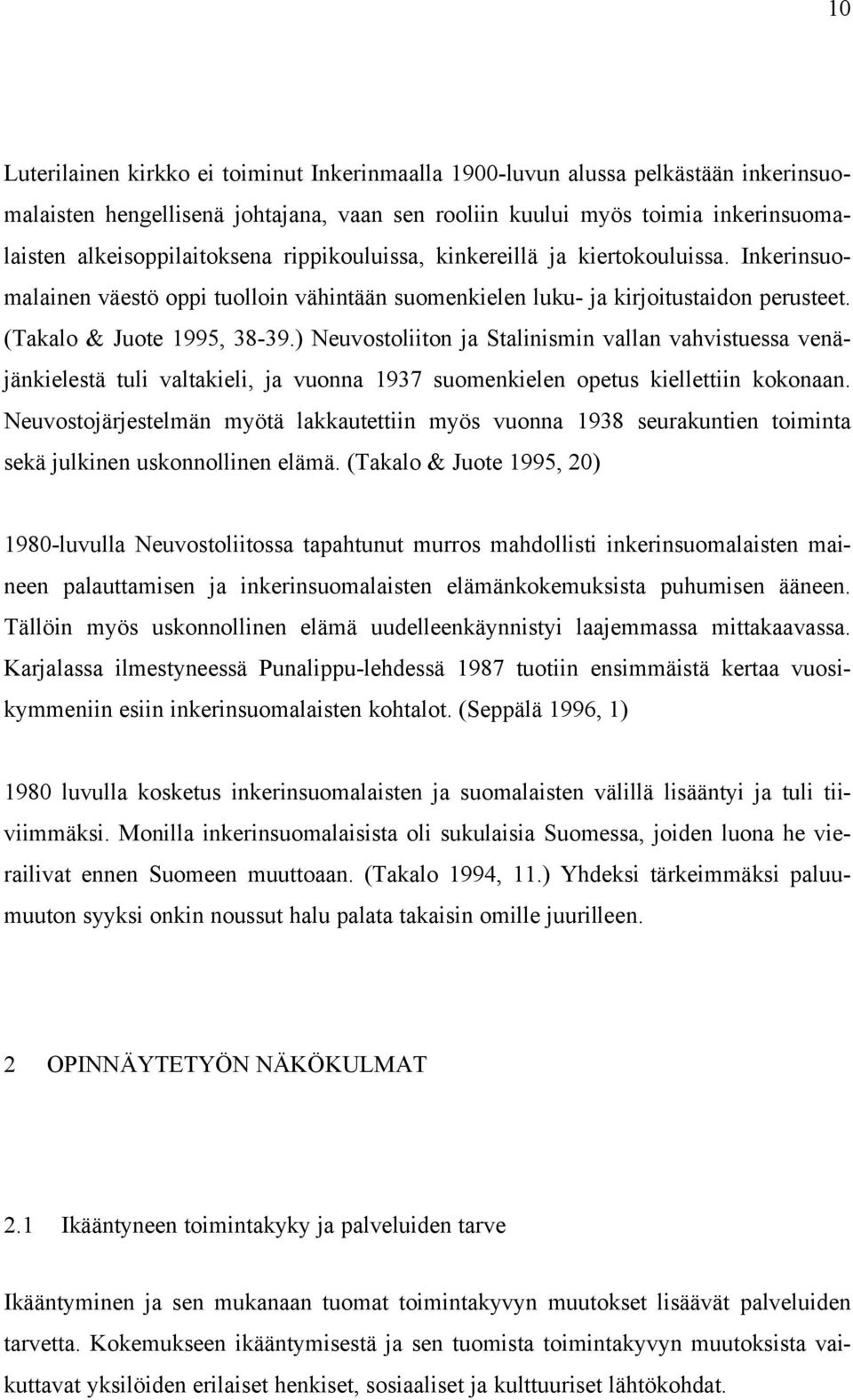 ) Neuvostoliiton ja Stalinismin vallan vahvistuessa venäjänkielestä tuli valtakieli, ja vuonna 1937 suomenkielen opetus kiellettiin kokonaan.