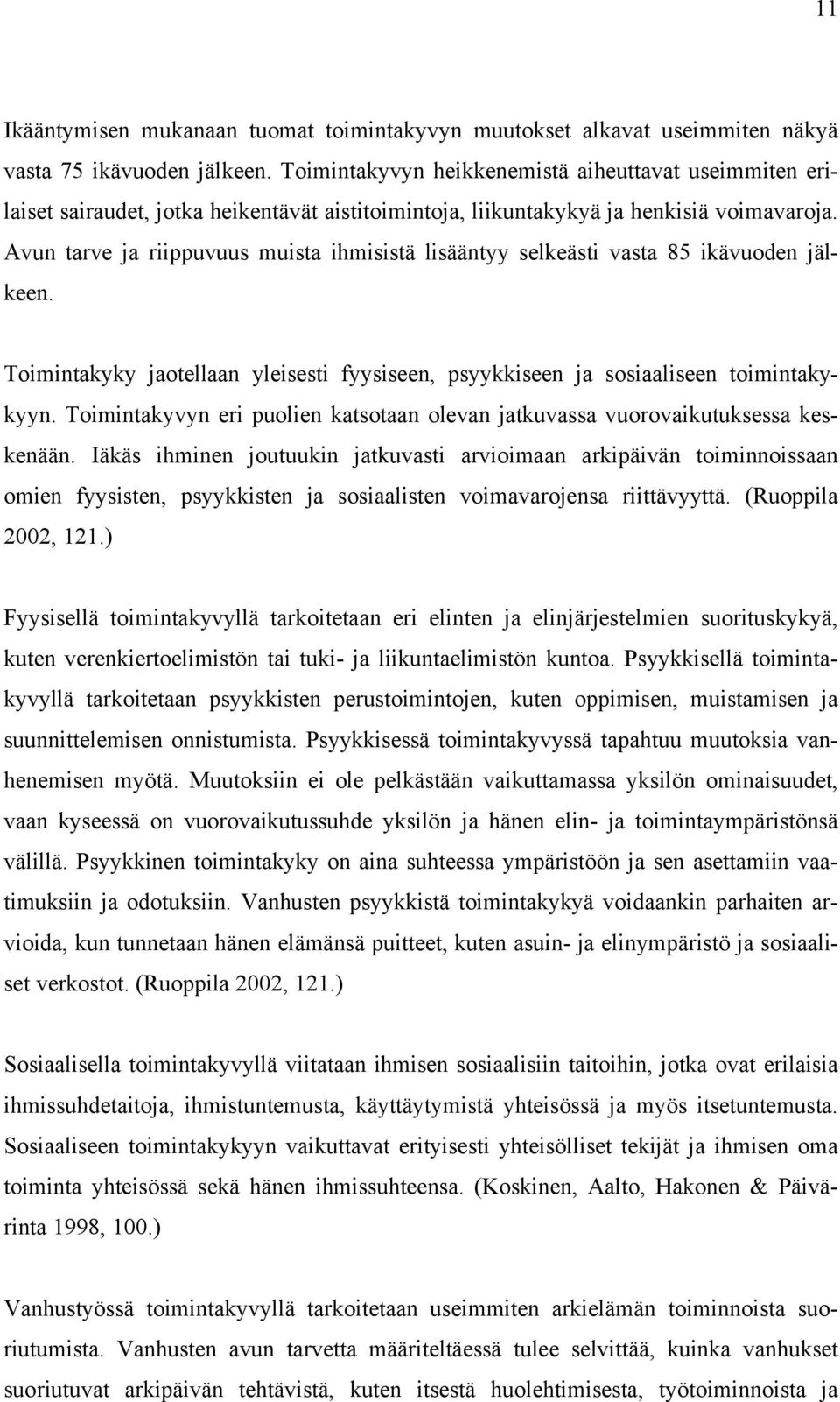 Avun tarve ja riippuvuus muista ihmisistä lisääntyy selkeästi vasta 85 ikävuoden jälkeen. Toimintakyky jaotellaan yleisesti fyysiseen, psyykkiseen ja sosiaaliseen toimintakykyyn.