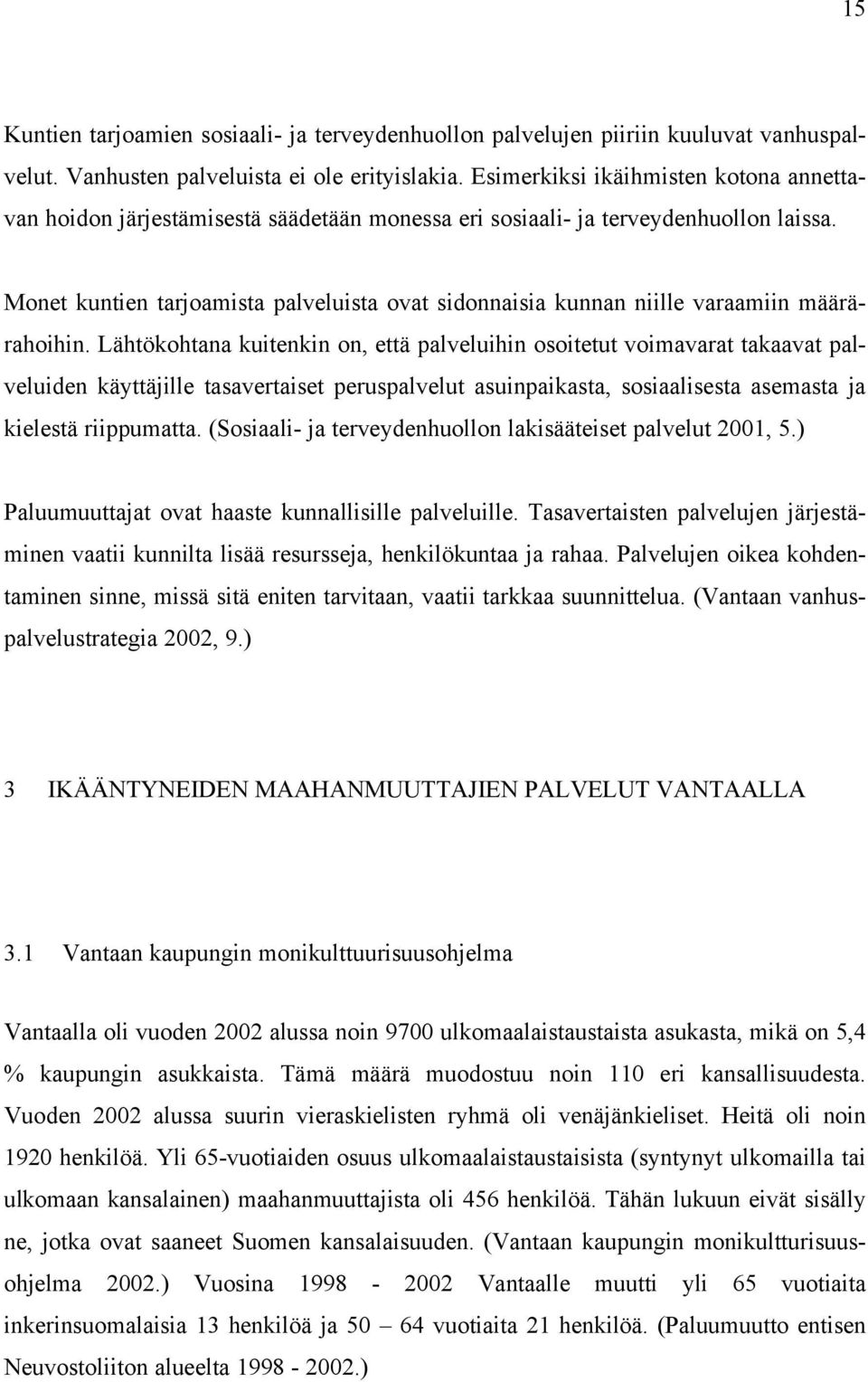 Monet kuntien tarjoamista palveluista ovat sidonnaisia kunnan niille varaamiin määrärahoihin.