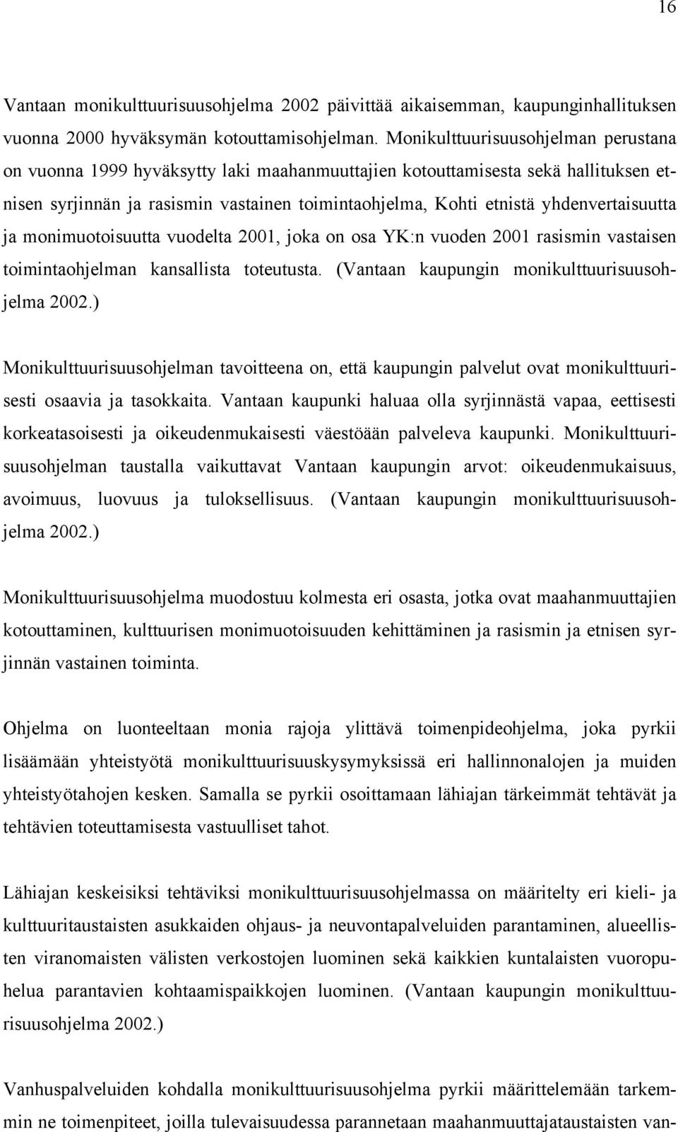 yhdenvertaisuutta ja monimuotoisuutta vuodelta 2001, joka on osa YK:n vuoden 2001 rasismin vastaisen toimintaohjelman kansallista toteutusta. (Vantaan kaupungin monikulttuurisuusohjelma 2002.
