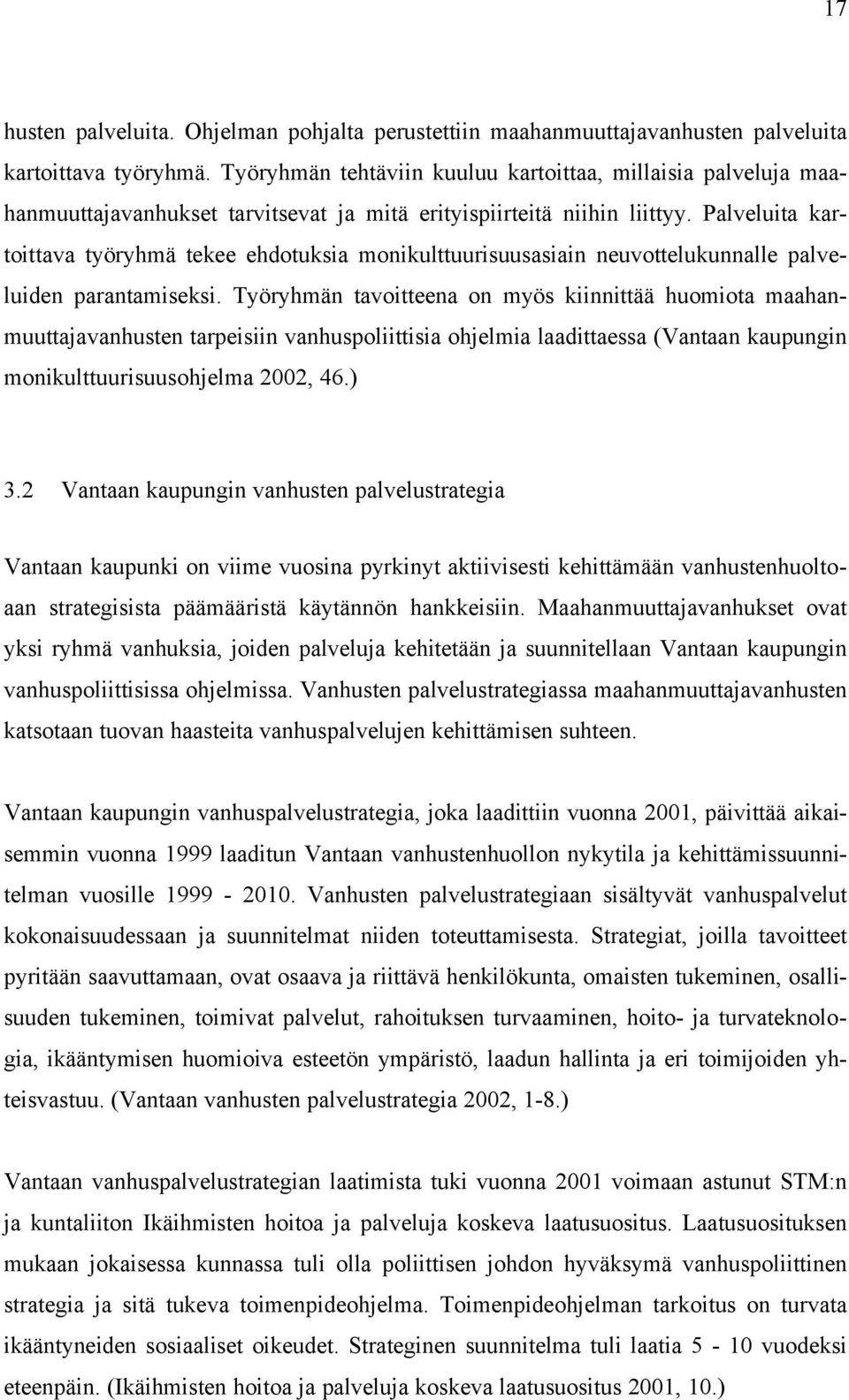 Palveluita kartoittava työryhmä tekee ehdotuksia monikulttuurisuusasiain neuvottelukunnalle palveluiden parantamiseksi.