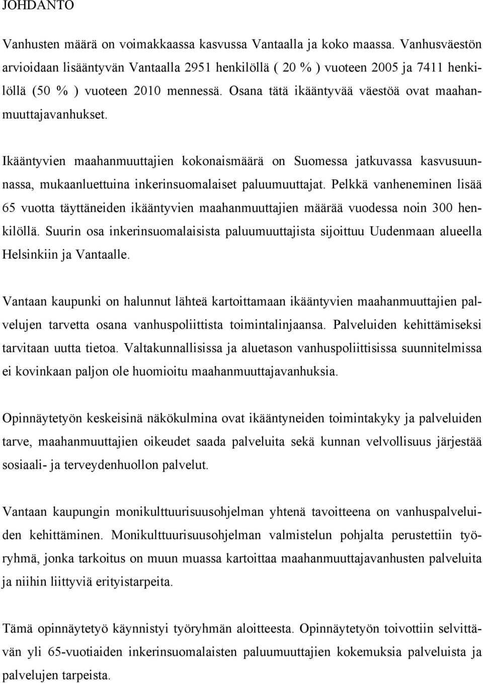 Ikääntyvien maahanmuuttajien kokonaismäärä on Suomessa jatkuvassa kasvusuunnassa, mukaanluettuina inkerinsuomalaiset paluumuuttajat.