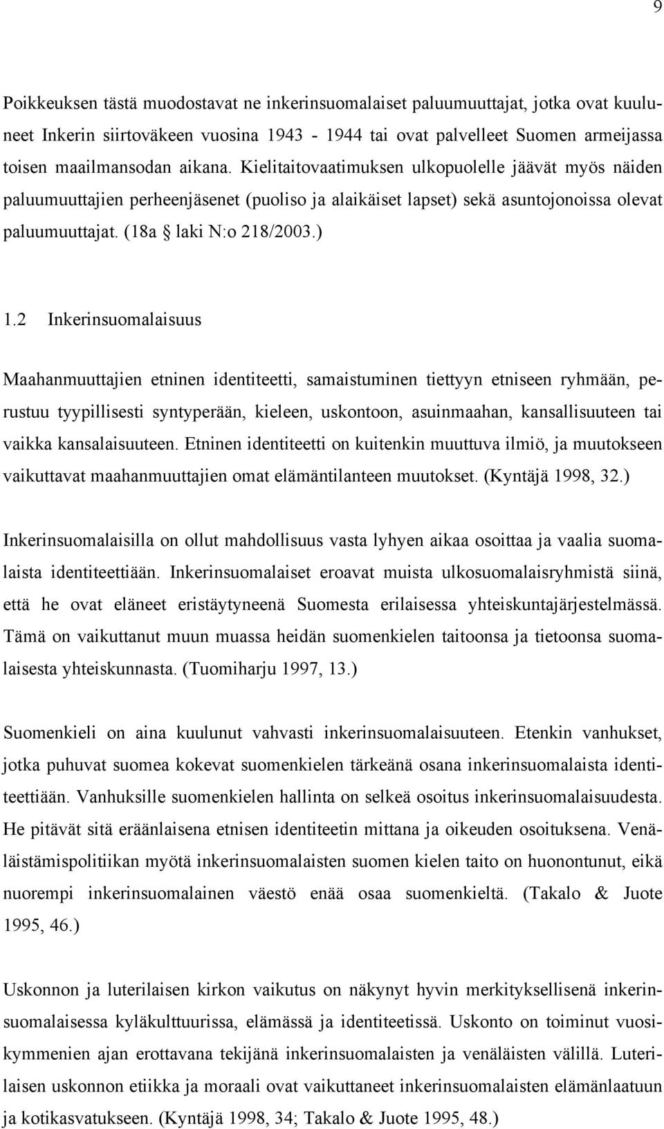 2 Inkerinsuomalaisuus Maahanmuuttajien etninen identiteetti, samaistuminen tiettyyn etniseen ryhmään, perustuu tyypillisesti syntyperään, kieleen, uskontoon, asuinmaahan, kansallisuuteen tai vaikka