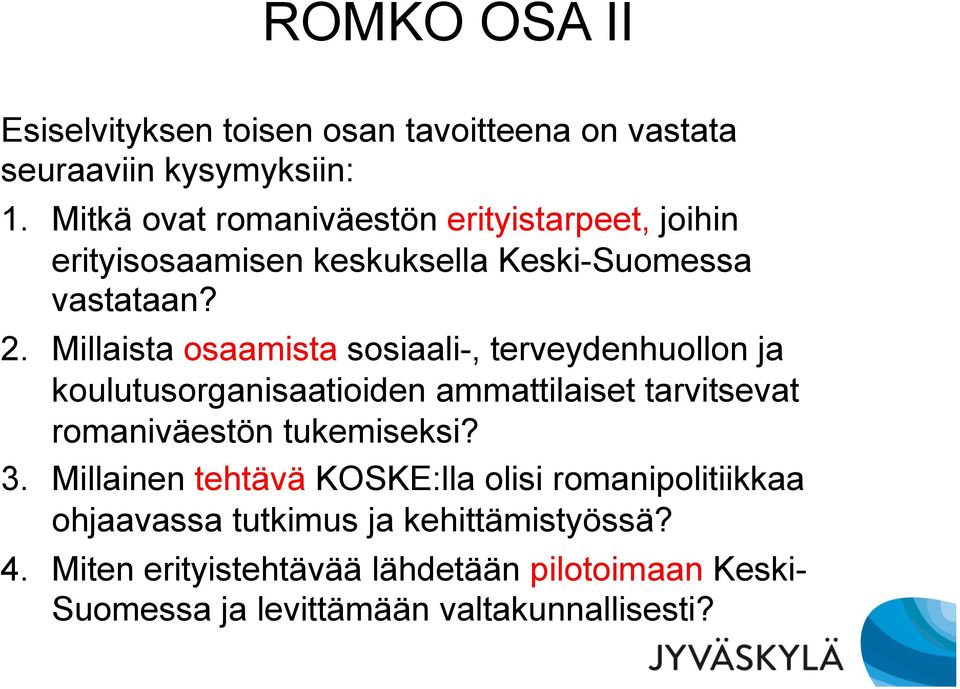 Millaista osaamista sosiaali-, terveydenhuollon ja koulutusorganisaatioiden ammattilaiset tarvitsevat romaniväestön tukemiseksi?