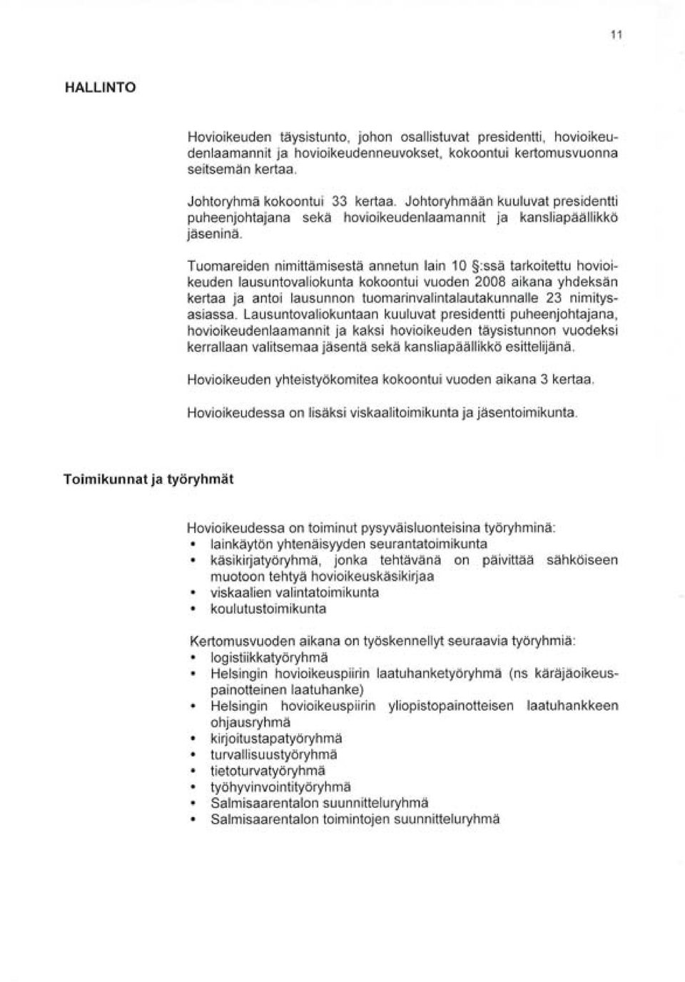 Tuomareiden nimittämisestä annetun lain 10 :ssä tarkoitettu hovioikeuden lausuntovaliokunta kokoontui vuoden 2008 aikana yhdeksän kertaa ja antoi lausunnon tuomarinvalintalautakunnalle 23