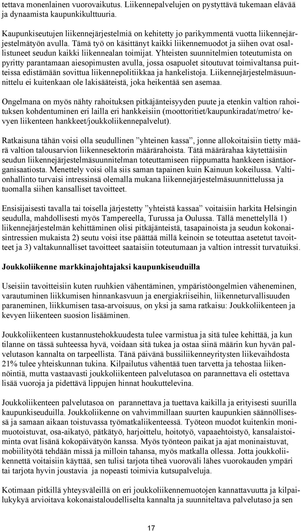 Tämä työ on käsittänyt kaikki liikennemuodot ja siihen ovat osallistuneet seudun kaikki liikennealan toimijat.