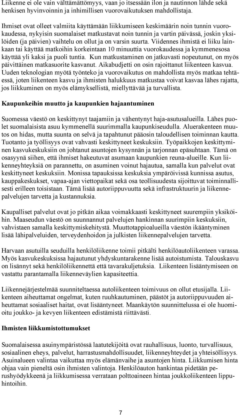 ollut ja on varsin suurta. Viidennes ihmistä ei liiku lainkaan tai käyttää matkoihin korkeintaan 10 minuuttia vuorokaudessa ja kymmenesosa käyttää yli kaksi ja puoli tuntia.