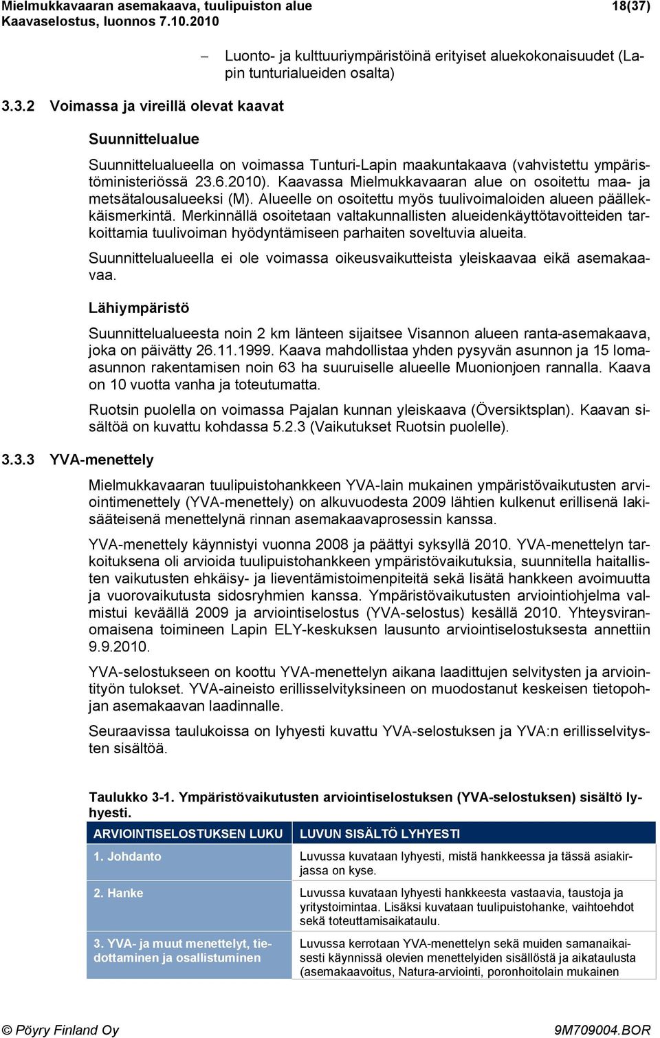 maakuntakaava (vahvistettu ympäristöministeriössä 23.6.2010). Kaavassa Mielmukkavaaran alue on osoitettu maa- ja metsätalousalueeksi (M).