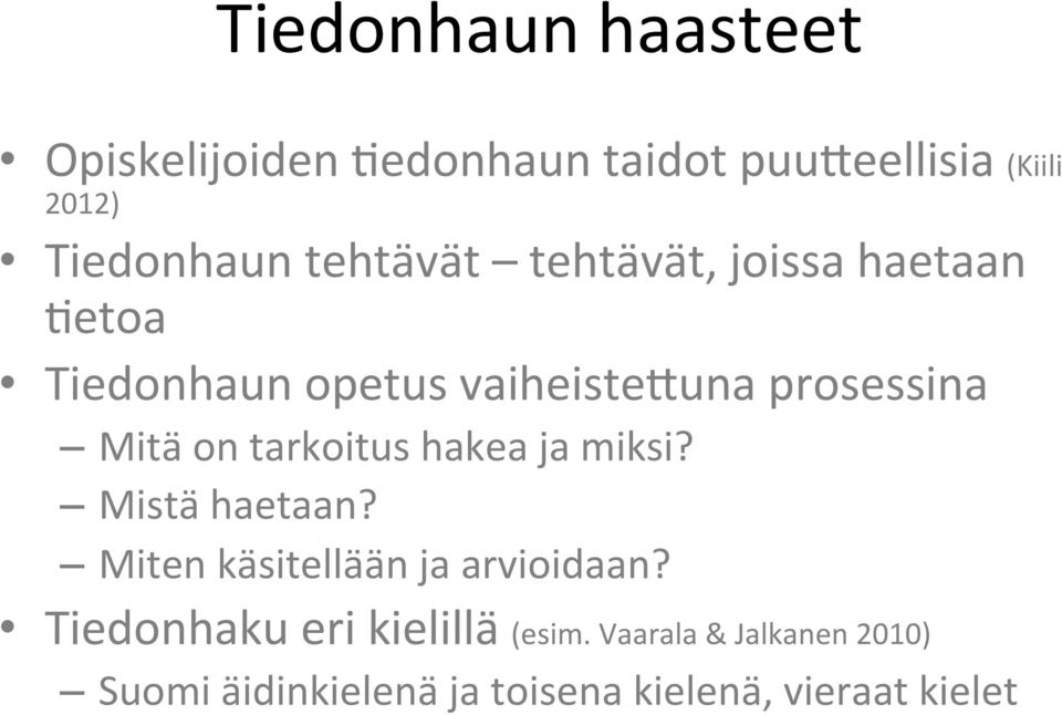 tarkoitus hakea ja miksi? Mistä haetaan? Miten käsitellään ja arvioidaan?