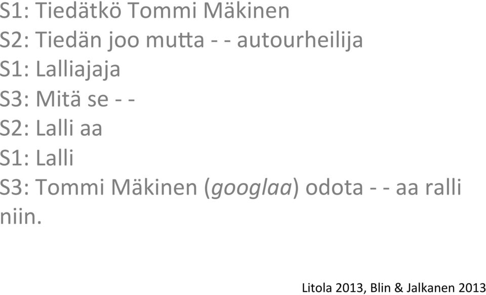 Lalli aa S1: Lalli S3: Tommi Mäkinen (googlaa)