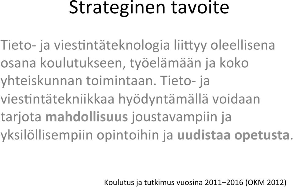 Tieto- ja vies,ntätekniikkaa hyödyntämällä voidaan tarjota mahdollisuus