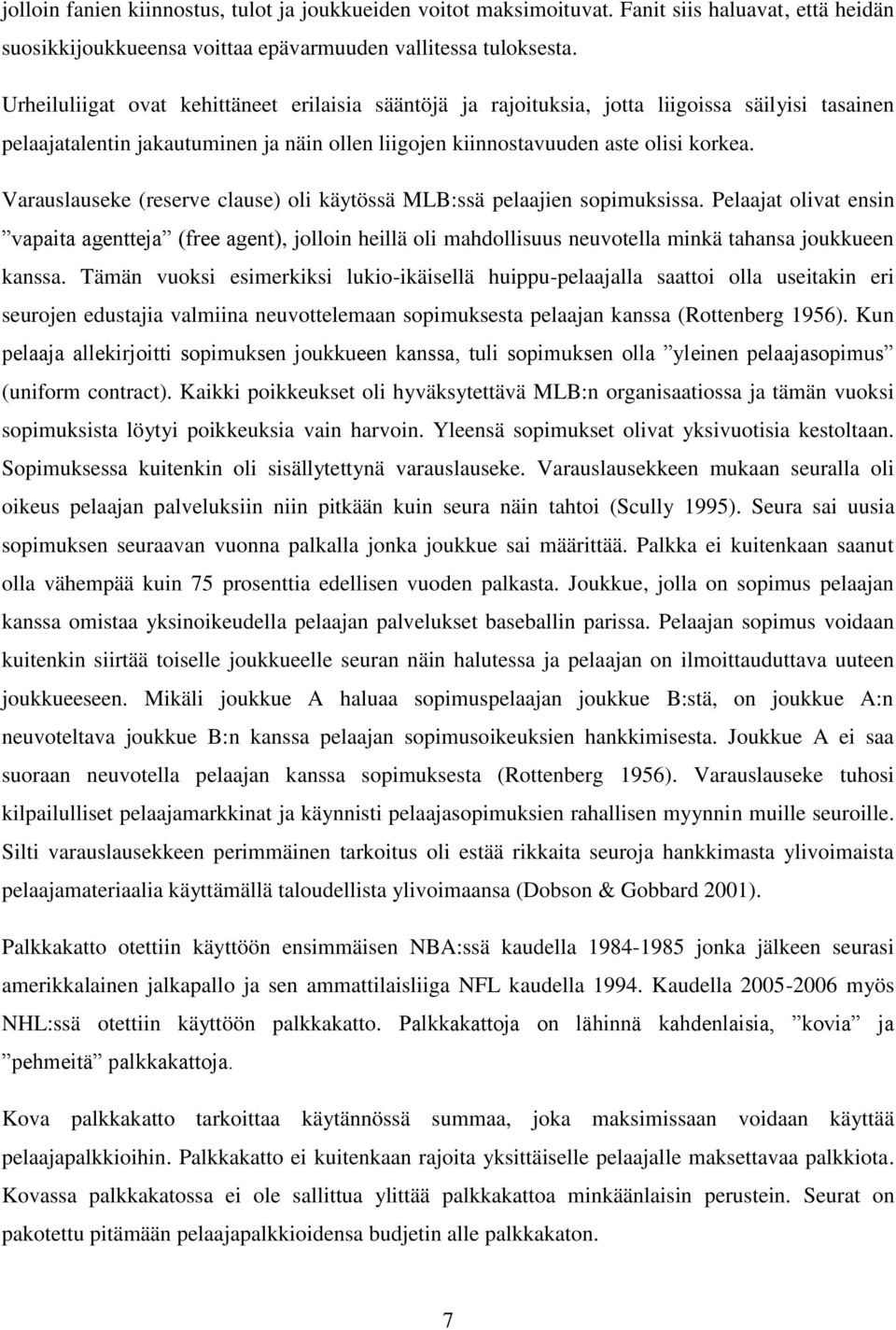 Varauslauseke (reserve clause) oli käytössä MLB:ssä pelaajien sopimuksissa.